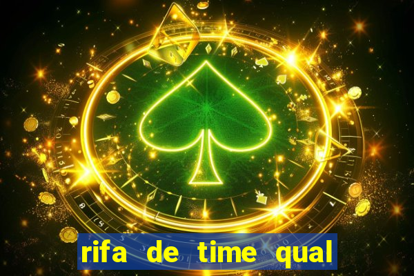 rifa de time qual sai mais